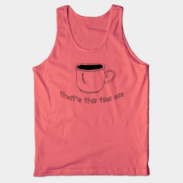 That's the tea sis Tank Top by lowercasev